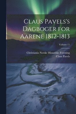 Claus Pavels's Dagboger for Aarene 1812-1813; Volume 11 1