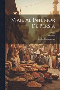bokomslag Viaje Al Interior De Persia; Volume 2