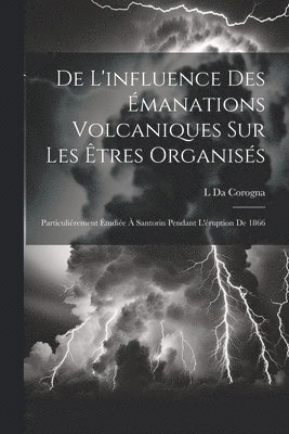 De L'influence Des manations Volcaniques Sur Les tres Organiss 1