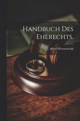 Handbuch des Eherechts. 1