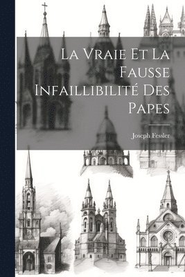 La Vraie Et La Fausse Infaillibilit Des Papes 1