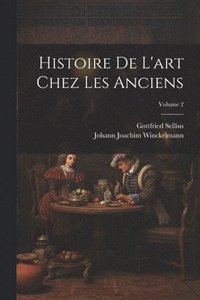 bokomslag Histoire De L'art Chez Les Anciens; Volume 2