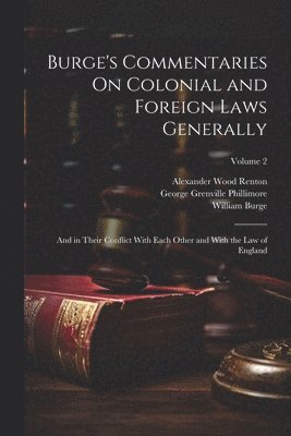 William Burge, Wyndham Anstis Bewes, Alexander Wood Renton - Burge's Commentaries On Colonial and Foreign Laws Generally, Häftad