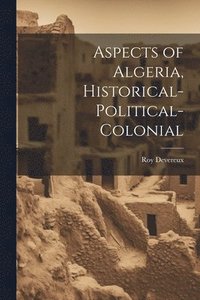 bokomslag Aspects of Algeria, Historical-Political-Colonial