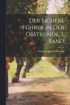 bokomslag Der sichere Fhrer in der Obstkunde. I. Band