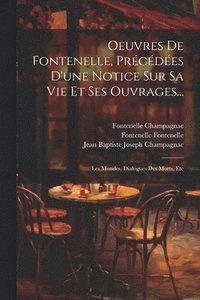 bokomslag Oeuvres De Fontenelle, Prcdes D'une Notice Sur Sa Vie Et Ses Ouvrages...