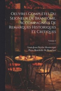 bokomslag Oeuvres Compltes Du Seigneur De Brantme, Accompagnes De Remarques Historiques Et Critiques; Volume 5