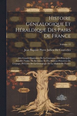 bokomslag Histoire Gnalogique Et Hraldique Des Pairs De France