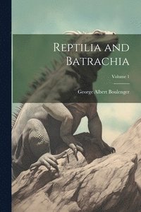 bokomslag Reptilia and Batrachia; Volume 1