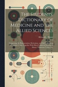 bokomslag Students' Dictionary of Medicine and the Allied Sciences