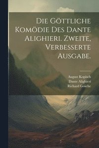 bokomslag Die gttliche Komdie des Dante Alighieri. Zweite, verbesserte Ausgabe.