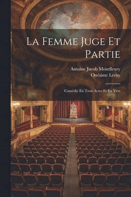 Onésime Leroy, Antoine Jacob Montfleury - Femme Juge Et Partie, Häftad
