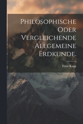 bokomslag Philosophische oder Vergleichende allgemeine Erdkunde.