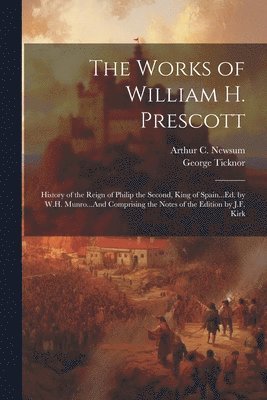 George Ticknor, Arthur C Newsum - Works of William H. Prescott, Häftad