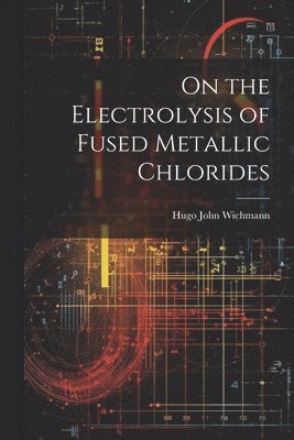 On the Electrolysis of Fused Metallic Chlorides