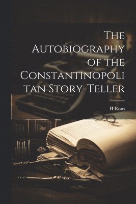 bokomslag The Autobiography of the Constantinopolitan Story-Teller