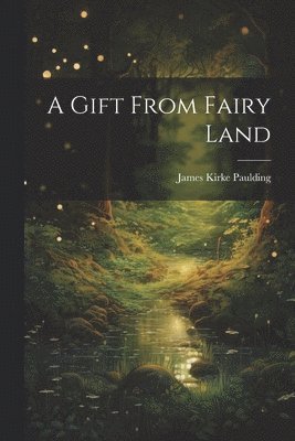 James Kirke Paulding - Gift From Fairy Land, Häftad