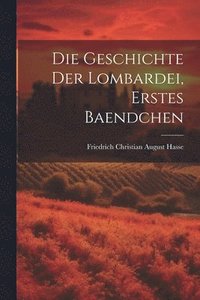 bokomslag Die Geschichte der Lombardei, erstes Baendchen