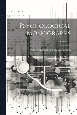 American Psychological Association - Psychological Monographs; Volume 13, Häftad