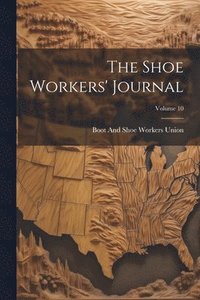 bokomslag The Shoe Workers' Journal; Volume 10