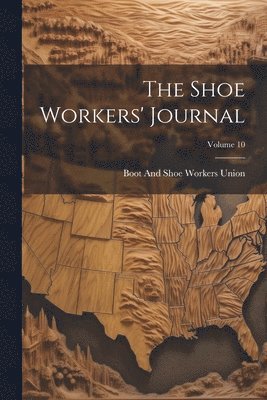 bokomslag The Shoe Workers' Journal; Volume 10