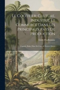 bokomslag Le Cocotier; Culture, Industrie Et Commerce Dans Les Principaux Pays De Production