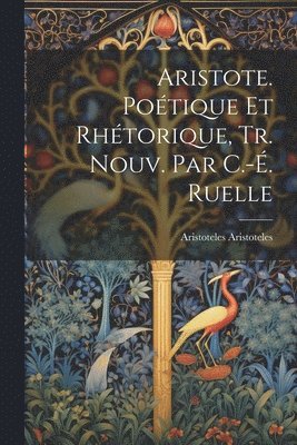 bokomslag Aristote. Potique Et Rhtorique, Tr. Nouv. Par C.-. Ruelle