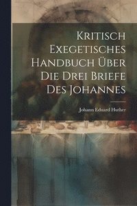 bokomslag Kritisch Exegetisches Handbuch ber Die Drei Briefe Des Johannes