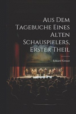 bokomslag Aus Dem Tagebuche Eines Alten Schauspielers, Erster Theil