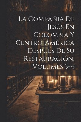 bokomslag La Compaia De Jess En Colombia Y Centro-Amrica Despus De Su Restauracin, Volumes 3-4