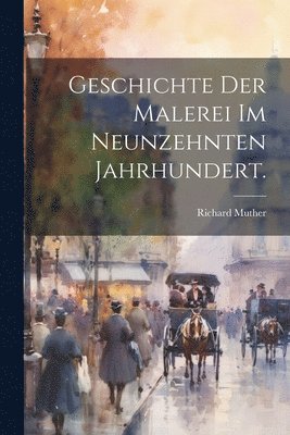 bokomslag Geschichte der Malerei im neunzehnten Jahrhundert.