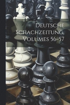 Deutsche Schachzeitung, Volumes 56-57 1