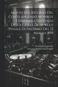 bokomslag Motivi Del Ricorso Del Conte Antonio Monroy Contro La Sentenza Della Corte Di Appello Penale Di Palermo Del 12 Marzo 1895