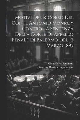 Motivi Del Ricorso Del Conte Antonio Monroy Contro La Sentenza Della Corte Di Appello Penale Di Palermo Del 12 Marzo 1895 1