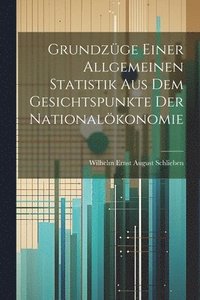 bokomslag Grundzge einer allgemeinen Statistik aus dem Gesichtspunkte der Nationalkonomie