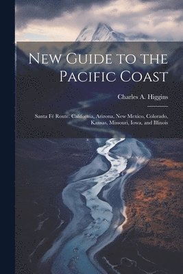 Charles A Higgins, Charles A. Higgins - New Guide to the Pacific Coast, Häftad