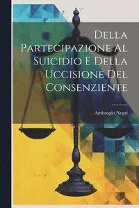 bokomslag Della Partecipazione Al Suicidio E Della Uccisione Del Consenziente