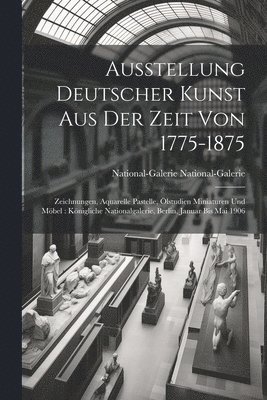 Ausstellung Deutscher Kunst Aus Der Zeit Von 1775-1875 1