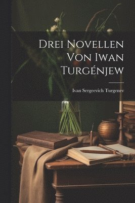 Drei Novellen Von Iwan Turgnjew 1