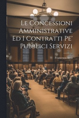 Le Concessioni Amministrative Ed I Contratti Pe' Pubblici Servizi 1