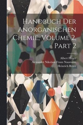 Handbuch Der Anorganischen Chemie, Volume 2, part 2 1