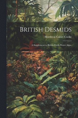 Mordecai Cubitt Cooke - British Desmids, Häftad