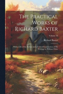 Richard Baxter - Practical Works of Richard Baxter, Häftad
