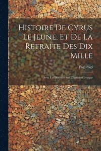 bokomslag Histoire De Cyrus Le Jeune, Et De La Retraite Des Dix Mille