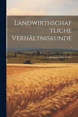 Landwirthschaftliche Verhltniskunde. 1