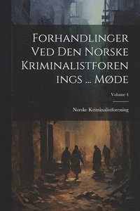 bokomslag Forhandlinger Ved Den Norske Kriminalistforenings ... Møde; Volume 4