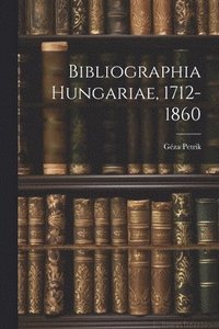 bokomslag Bibliographia Hungariae, 1712-1860