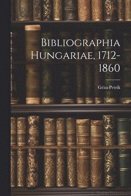 Bibliographia Hungariae, 1712-1860 1