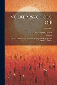 bokomslag Vlkerpsychologie; Eine Untersuchung Der Entwicklungsgesetze Von Sprache, Mythus Und Sitte; Volume 1