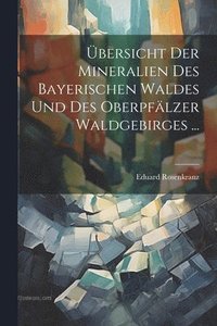 bokomslag bersicht Der Mineralien Des Bayerischen Waldes Und Des Oberpflzer Waldgebirges ...